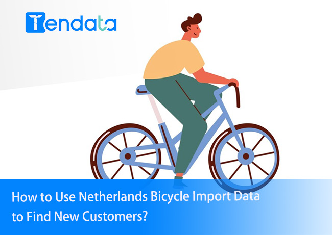 netherlands bicycle import data,bicycle import data,find new customers